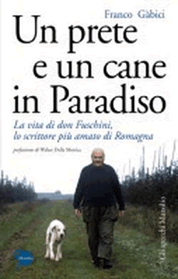 "Un prete e un cane in paradiso. La vita di Don Fuschini lo scrittore più amato di Romagna"